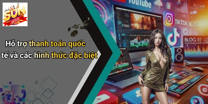 Phương thức thanh toán Hỗ trợ thanh toán quốc tế và các hình thức đặc biệt